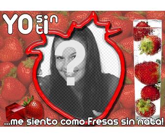 moldura com um morango e texto sem voce eu sinto o morango sem creme dizer pessoa voce ama uma forma original fazer o download ou e-mail