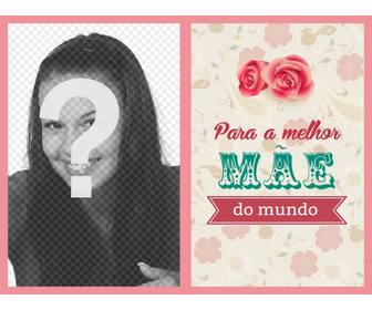 cartão postal dia das mães melhor mãe do mundo com rosas e flores colocar sua foto