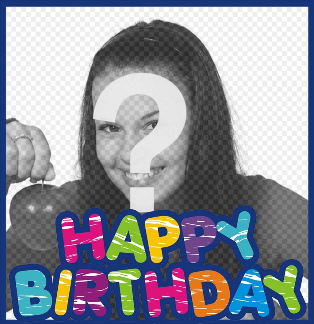 Frame colorido para desejar um feliz aniversário e com sua foto ..